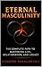 Eternal Masculinity The Complete Path to Mastering Life, Rela... by Christos Panagiotidis