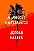 A Violent Masterpiece by Jordan Harper A Violent Masterpiece by Jordan Harper