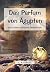 Das Parfum von Ägypten und ...