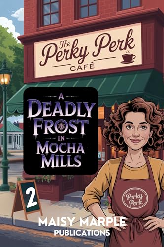 A Deadly Frost in Mocha Mills: A Small Town Coffee Cozy Mystery (Mocha Mills Mysteries Book 2)