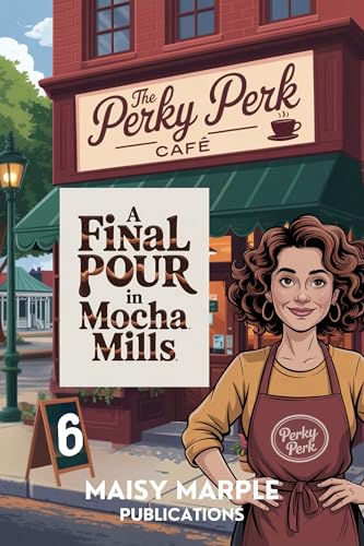 A Final Pour in Mocha Mills: A Small Town Coffee Cozy Mystery (Mocha Mills Mysteries Book 6)