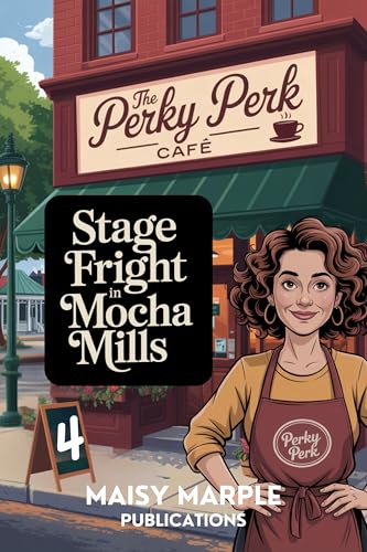 Stage Fright in Mocha Mills: A Small Town Coffee Cozy Mystery (Mocha Mills Mysteries Book 4)
