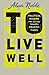 To Live Well by Alan  Noble