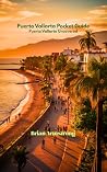 Puerto Vallarta Pocket Guide: Puerto Vallarta Uncovered