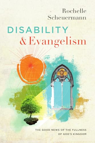 Disability and Evangelism: The Good News of the Fullness of God's Kingdom (Center for Disability and Ministry)