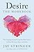 Desire: The Workbook: A Guided Journey into the Longings That Shape Our Lives