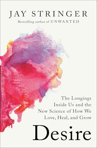Desire: The Longings Inside Us and the New Science of How We Love, Heal, and Grow (Hardcover)