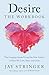 Desire: The Workbook: A Guided Journey into the Longings That Shape Our Lives