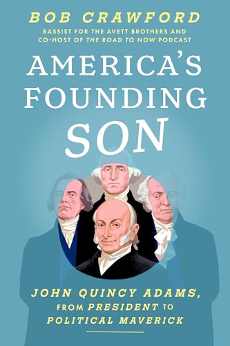 America's Founding Son: John Quincy Adams, from President to Political Maverick (Hardcover)