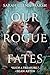 Our Rogue Fates