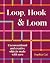 Loop, Hook, Loom: A creative collection of textile art made with yarn and thread
