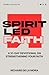 Spirit Led Faith: A 31-Day Devotional on Strengthening Your Faith (Spirit Led Devotionals Book 1)
