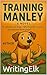 TRAINING MANLEY  by Writingelk Kelly