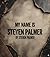My Name Is Steven Palmer by Steve Palmer