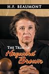 The Trial of Hayward Brown by H.F. Beaumont