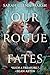 Our Rogue Fates by Sarah Glenn Marsh