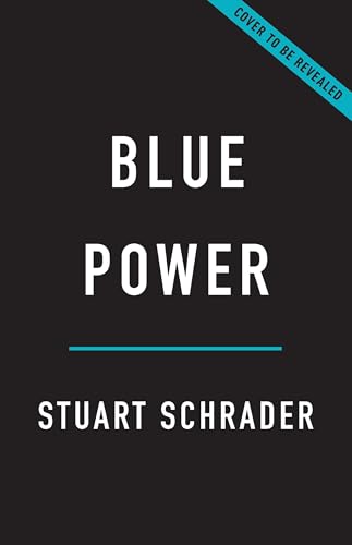 Blue Power: How Police Organized to Protect and Serve Themselves (Kindle Edition)