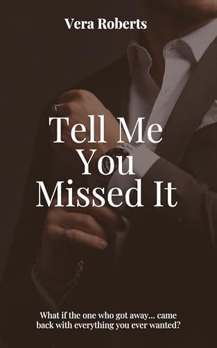 Tell Me You Missed It: A Small-Town Second Chance Romance (Dirty South Book 2)