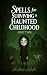 Spells for Surviving a Haunted Childhood by Barbara Latinka