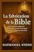 La fabrication de la Bible:...