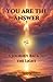 You Are The Answer: A Journ...
