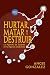 Hurtar, Matar y Destruir: La Agenda de Satanás en la Agenda Globalista (Spanish Edition)