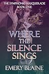 Where the Silence Sings (The Symphonic Masquerade, #1)
