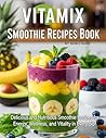 Vitamix Smoothie Recipes Book by Shibli Sadik