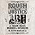 Rough & Messy Justice: A Tr...