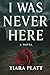 I WAS NEVER HERE