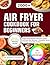 Air fryer cookbook for begi...
