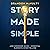 Story Made Simple: A No-Nonsense Guide to the Essential Elements of Storytelling