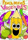 Pencil Draws Vegetables : A funny interactive children's book for kindergarten, early readers and kids ages 6-8 and above (Pencil The Pencil 48)