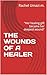 THE WOUNDS OF A HEALER: "Her healing gift became her deepest wound"
