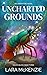 Uncharted Grounds (Maya's B...