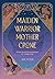 Maiden, Warrior, Mother, Cr...