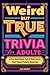 Weird But True Trivia for A...