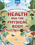 Health and the Physical Body: Science Activity Book