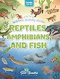 Reptiles, Amphibians, and Fish: Science Activity Book