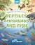 Reptiles, Amphibians, and F...