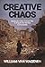 Creative Chaos by William Van Wagenen Creative Chaos by William Van Wagenen