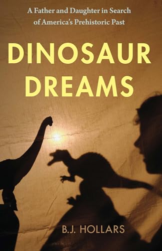 Dinosaur Dreams: A Father and Daughter in Search of America’s Prehistoric Past (Paperback)