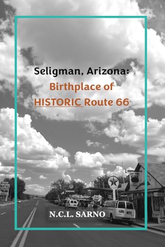Seligman, Arizona: Birthplace of HISTORIC Route 66 (Paperback)