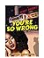 You're So Wrong by Jerry Brooks