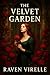 The Velvet Garden by Raven Virelle