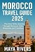 MOROCCO TRAVEL GUIDE 2025 :...