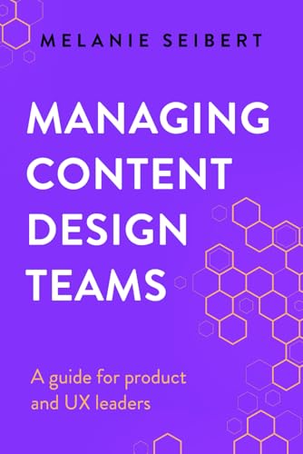 Managing Content Design Teams: A guide for product and UX leaders (Paperback)