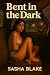 Bent in the Dark by Sasha Blake