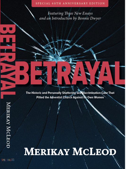BETRAYAL: The Historic and Personally Shattering Sex Discrimination Case That Pitted the Adventist Church Against Its Own Women