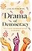 Drama of Democracy: Politic...